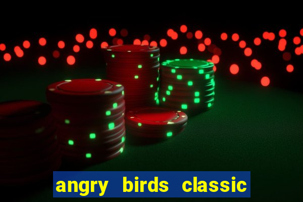 angry birds classic 1.0.0 apk